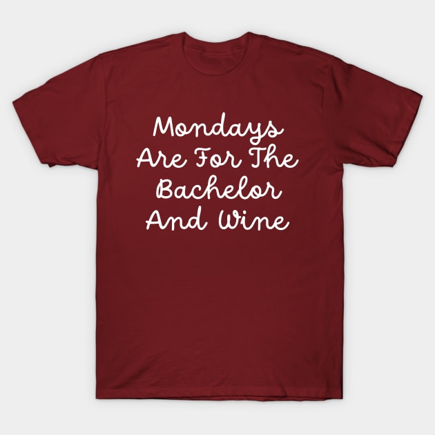 Mondays Are For The Bachelor And Wine T-Shirt by TIHONA